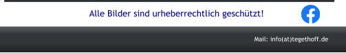 Alle Bilder sind urheberrechtlich gesch�tzt! Mail: info(at)tegethoff.de